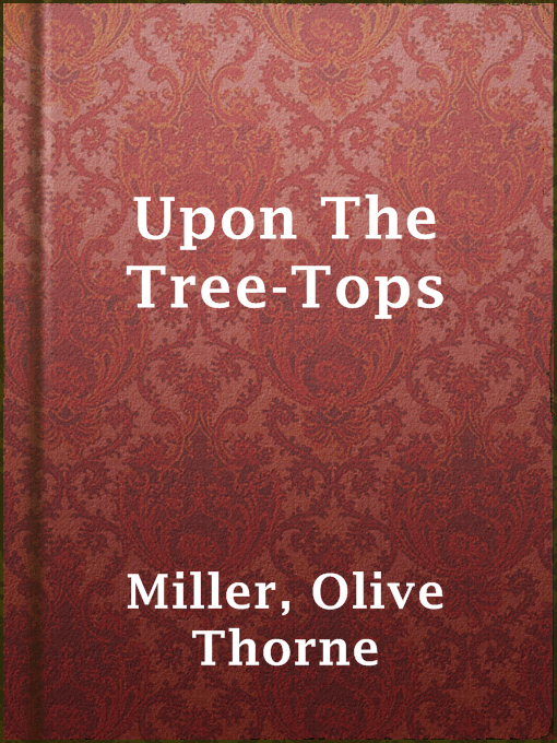 Title details for Upon The Tree-Tops by Olive Thorne Miller - Available